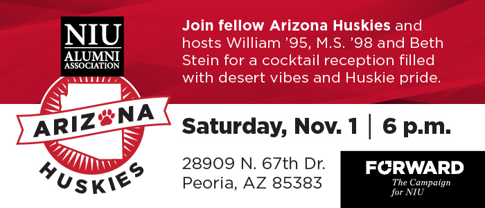 NIU Alumni Association Arizona Huskies reception invitation. Event on Saturday, Nov. 1 at 6 p.m. in Peoria, Arizona. Hosted by William ’95, M.S. ’98 and Beth Stein. Cocktail reception with desert vibes and Huskie pride.