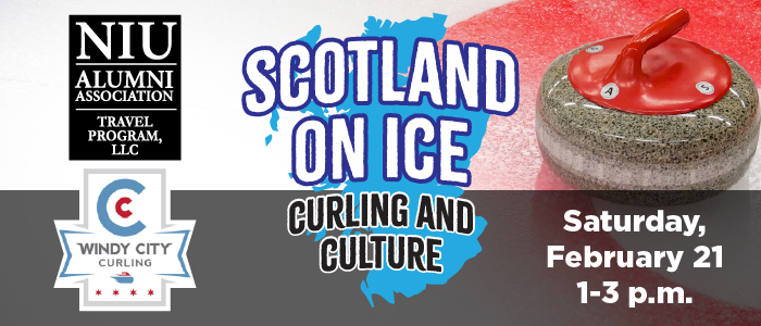 Promotional graphic for the NIU Alumni Association event titled Scotland on Ice: Curling and Culture. Includes a curling stone on ice with a red handle, the outline of Scotland in blue, and event details: Saturday, February 21, 1–3 p.m., Windy City Curling, 146 Roosevelt Road, Villa Park, IL 60181. NIU Alumni Association Travel Program, LLC logo shown