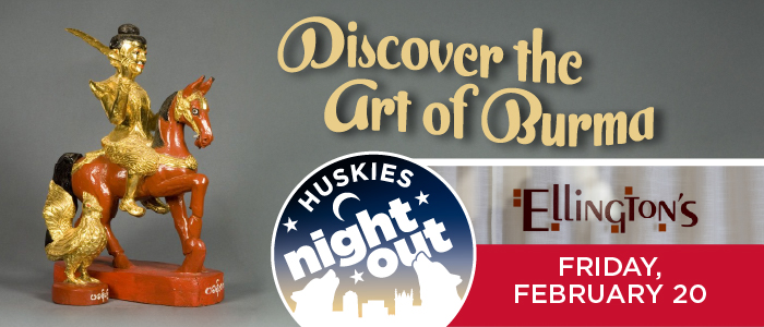 Promotional graphic for Discover the Art of Burma, featuring a carved and painted Burmese figurine of a person riding a horse. The graphic includes the Huskies Night Out logo, the Ellington’s restaurant logo, and the event date: Friday, February 20.