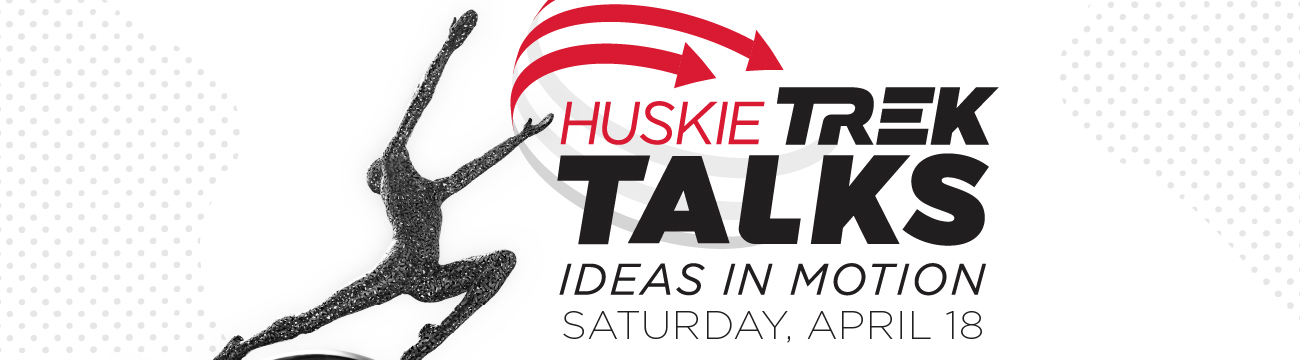 Huskie Trek Talks: Ideas in Motion banner