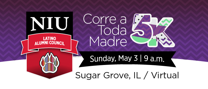 Latino Alumni Council - Corre A Toda Madre 5K. May 3 at 9 a.m. Run virtually or in person in Sugar Grove