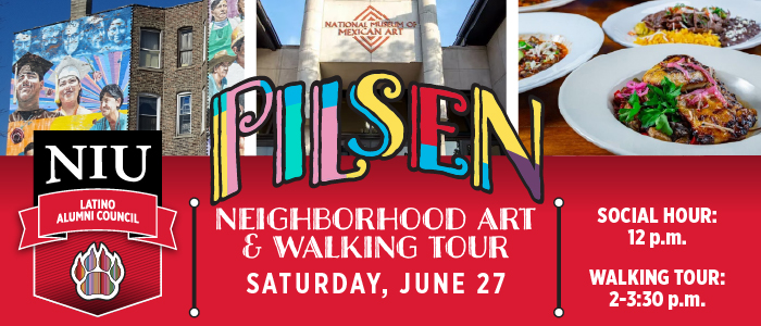 Promotional graphic for the NIU Latino Alumni Council’s Pilsen Neighborhood Art & Walking Tour. The image is a collage with photos of colorful outdoor murals on brick buildings, the entrance columns of the National Museum of Mexican Art, and plated Mexican dishes on a wooden table. Text on the graphic reads: Pilsen Neighborhood Art & Walking Tour, Saturday, June 27. Additional details on the right list Social Hour: 12 p.m. and Walking Tour: 2–3:30 p.m. The NIU Latino Alumni Council logo appears on the left.