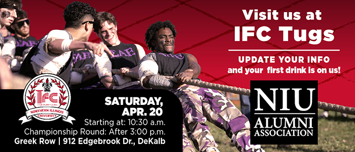 Visit us at IFC Tugs - Update your info and your first drink is on us! NIU Alumni Association. Saturday, April 20 starting at 10:30 a.m. Championship round after 3 p.m. Greek Row, 912 Edgebrook Dr. DeKalb